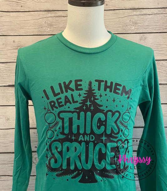 READY TO SHIP: I Like Them Real Thick and Spruce Christmas T-Shirt: Festive Flair with a Dash of Humor