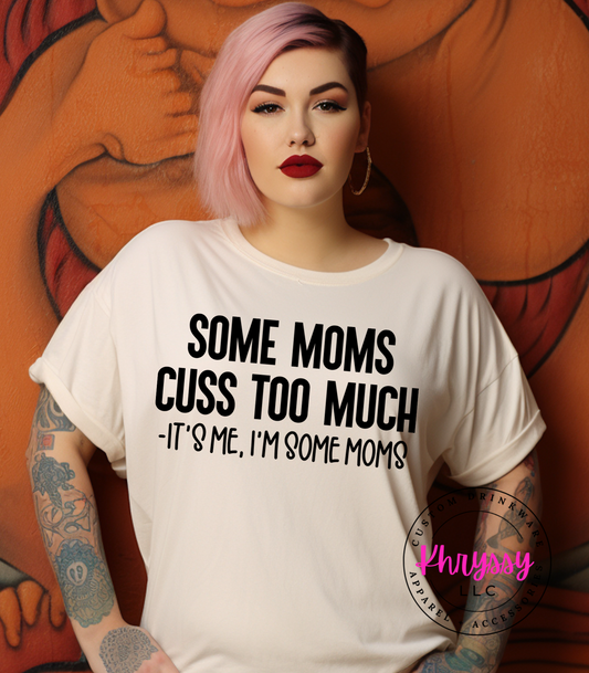 Some Moms Cuss Too Much, It's Me I'm Some Moms Unisex T-Shirt - Wear Your Humor Loud and Proud!