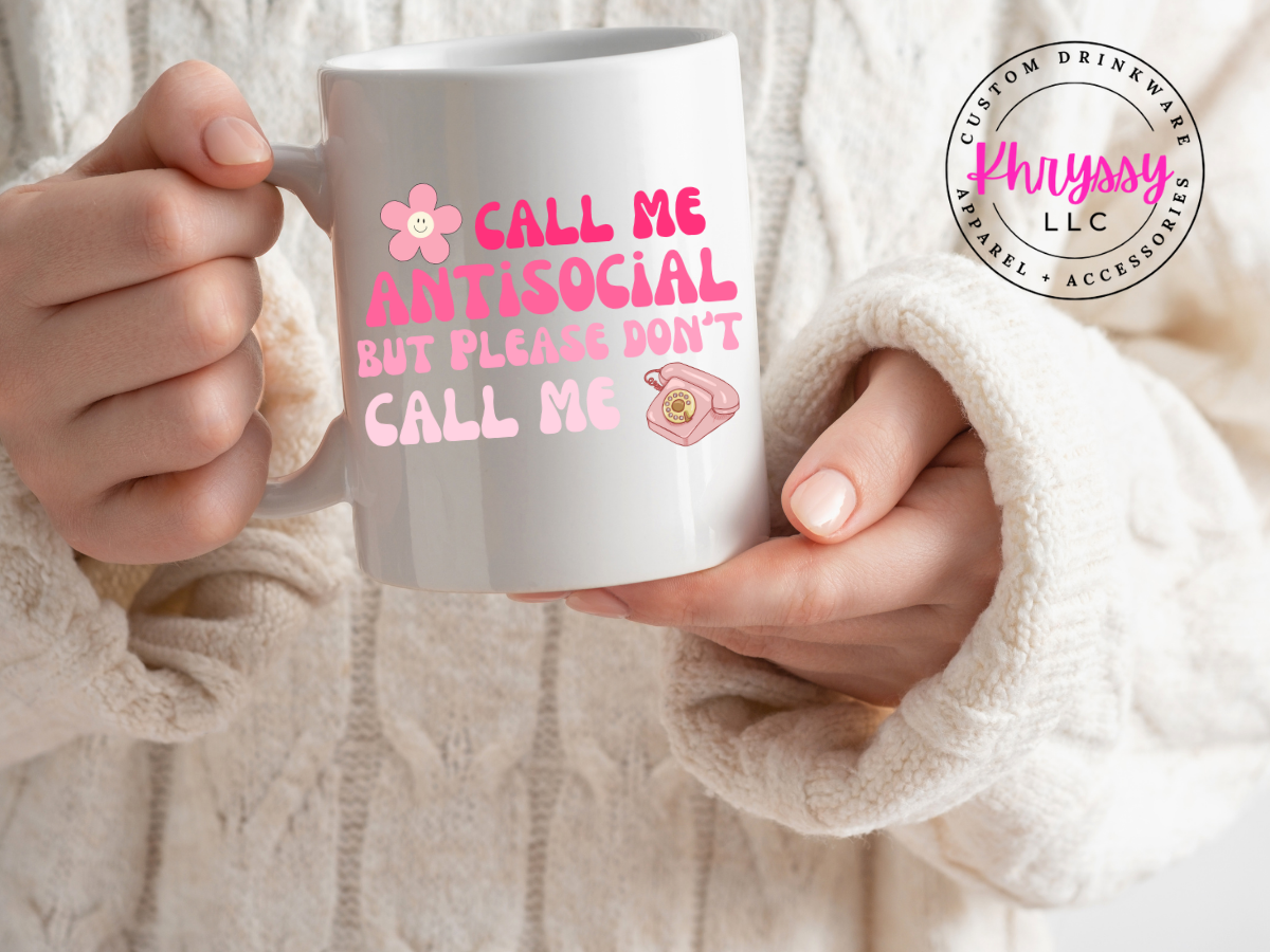 Call Me Antisocial, But Please Don't Call Me 15oz Coffee Mug