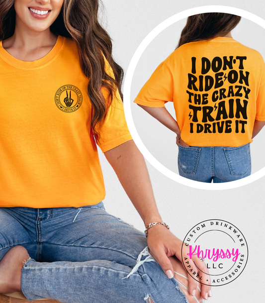 I Don't Ride on the Crazy Train I Drive It Unisex Shirt