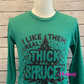 READY TO SHIP: I Like Them Real Thick and Spruce Christmas T-Shirt: Festive Flair with a Dash of Humor