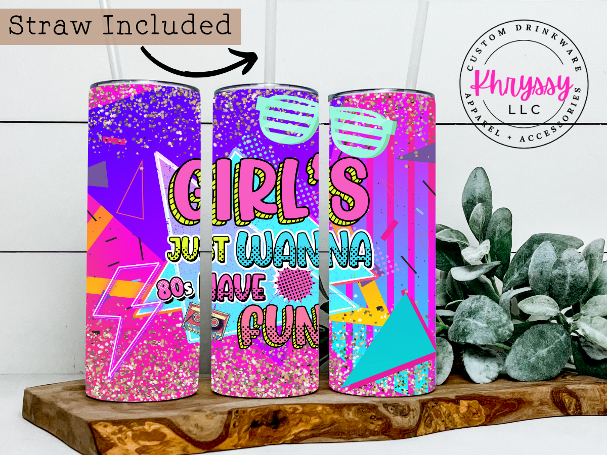 Girls Just Wanna Have Fun 20oz Tumbler with Straw