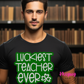 Teacher's Treasure: Our Luckiest Teacher Ever Shirt - Celebrating the Heart and Soul of Education!