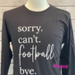 READY TO SHIP: Sorry ・ Can't ・Football ・Bye Apparel