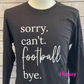 READY TO SHIP: Sorry ・ Can't ・Football ・Bye Apparel