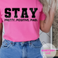 Stay Pretty, Positive, Paid Apparel