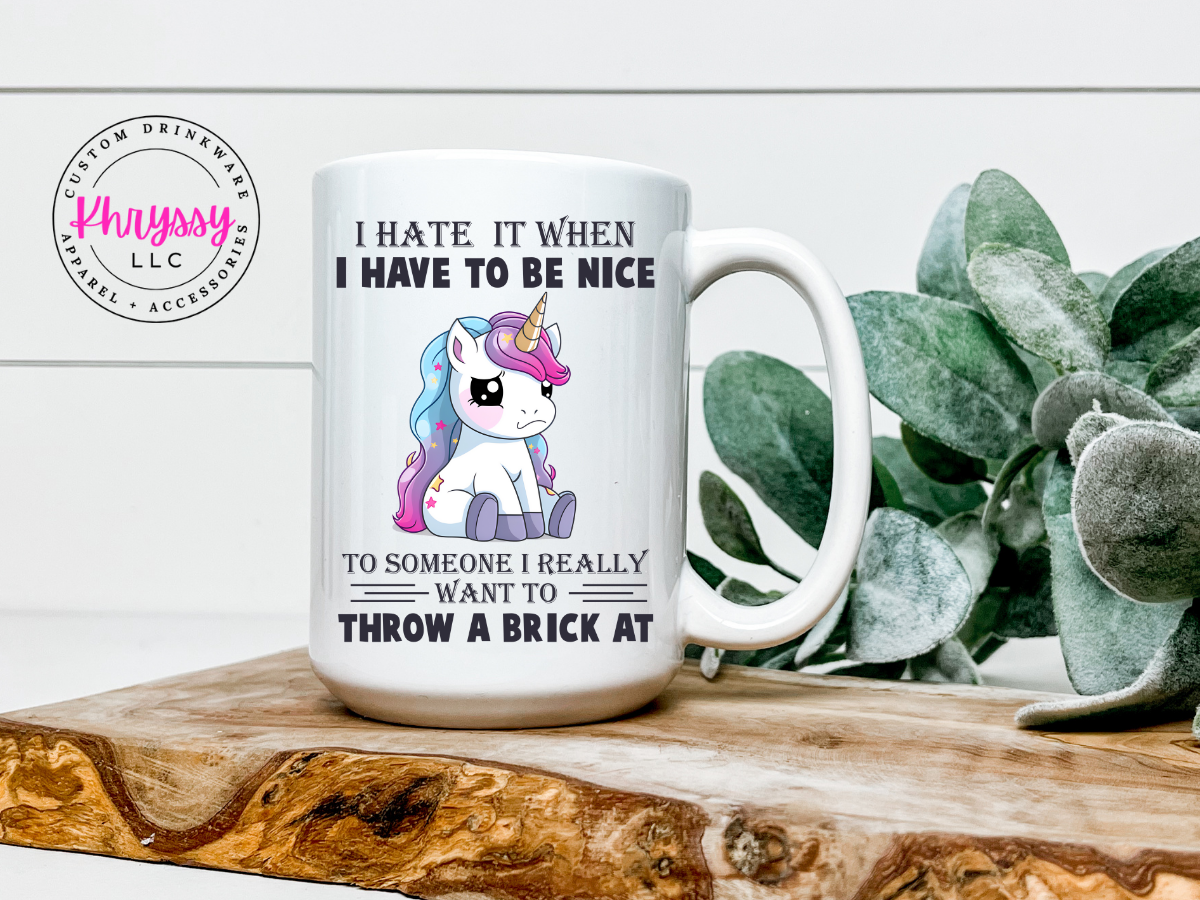 I Hate When I Have to Be Nice Unicorn 15oz Coffee Mug