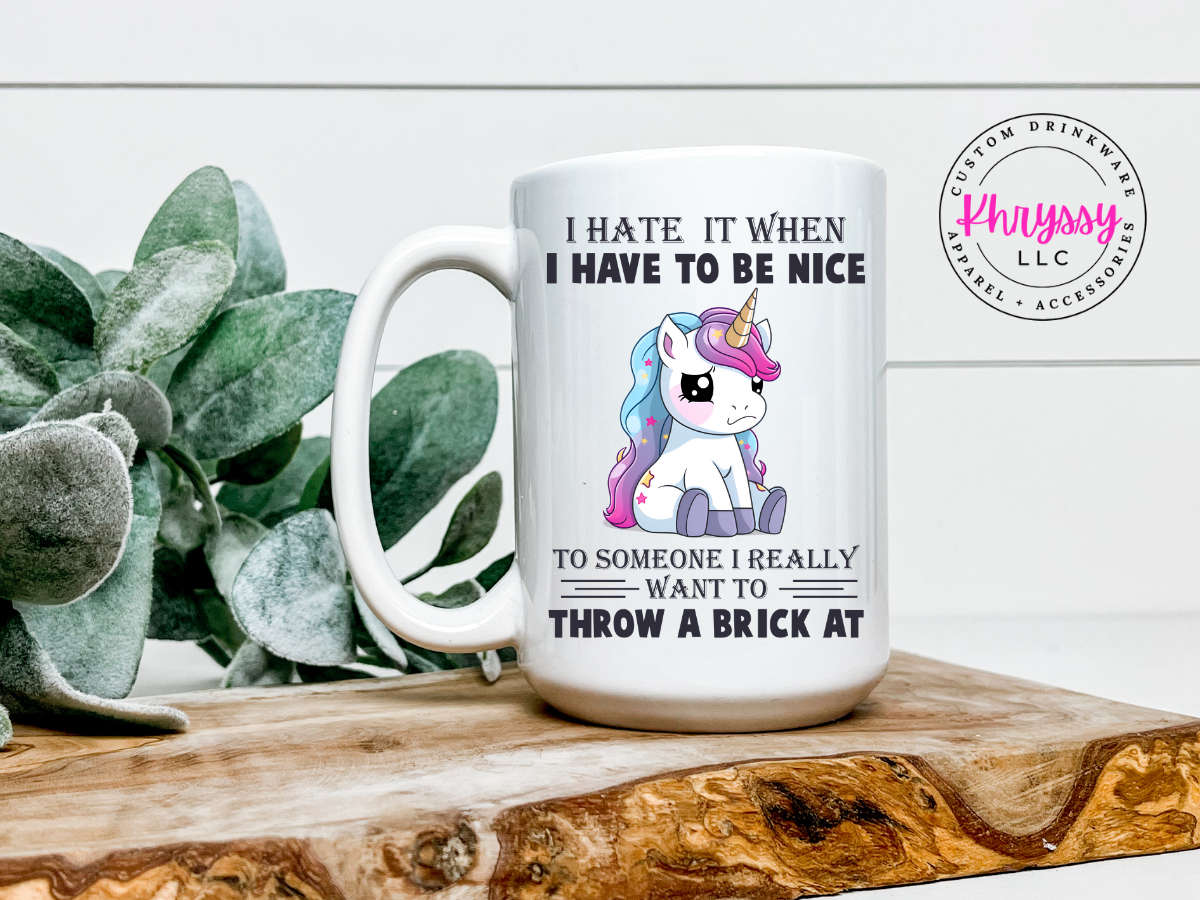 I Hate When I Have to Be Nice Unicorn 15oz Coffee Mug