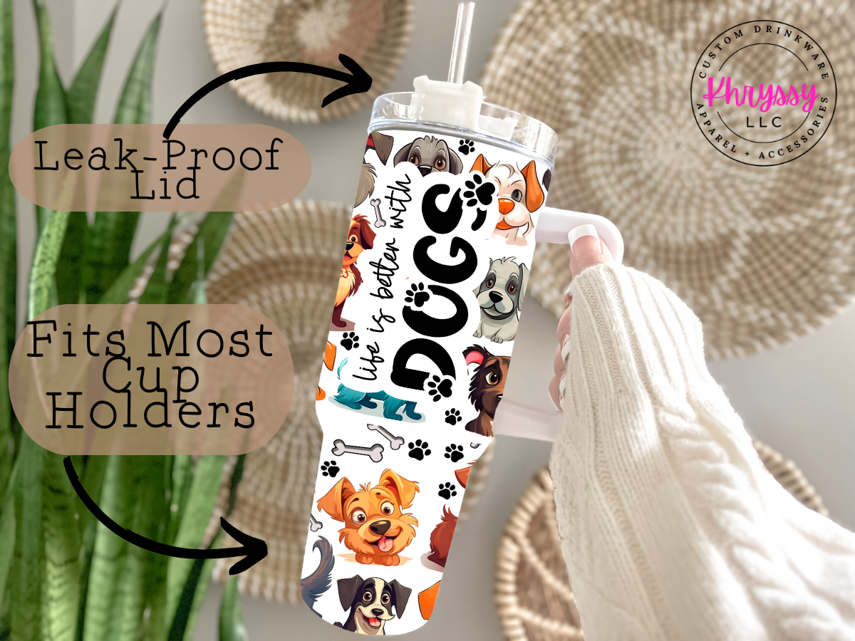 Life is Better with Dogs 40oz Tumbler with Metal Straw