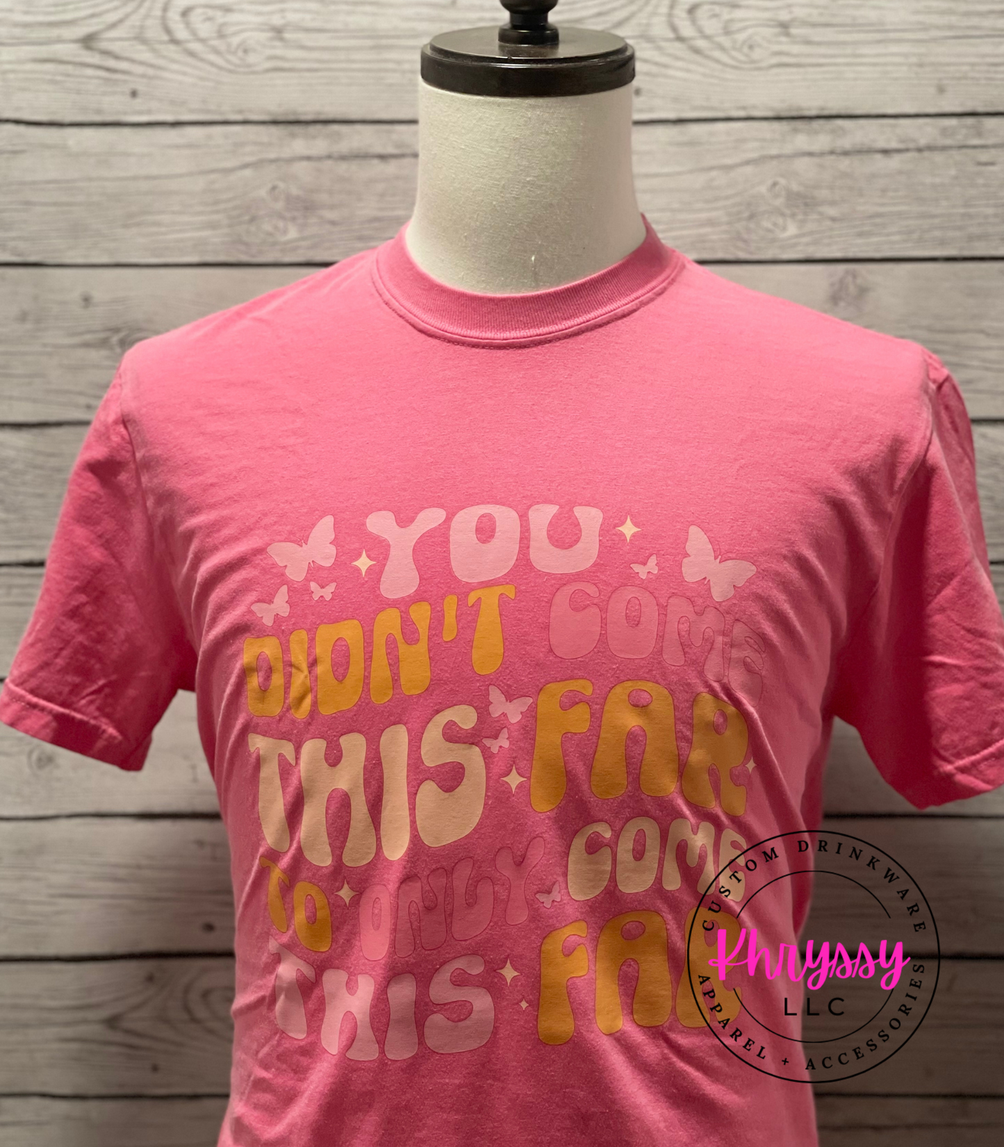 READY TO SHIP: You Didn't Come This Far Unisex Shirt