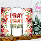 Pray On It, Pray Over It, Pray Through It 20oz Tumbler with Straw