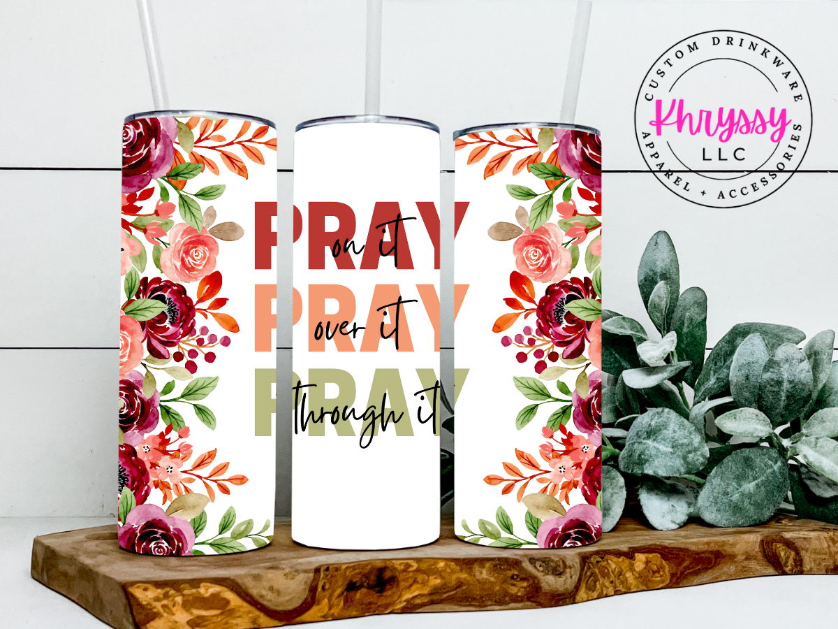 Pray On It, Pray Over It, Pray Through It 20oz Tumbler with Straw