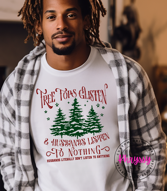 Tree Tops Glisten and Husbands Listen to Nothing Unisex Shirt