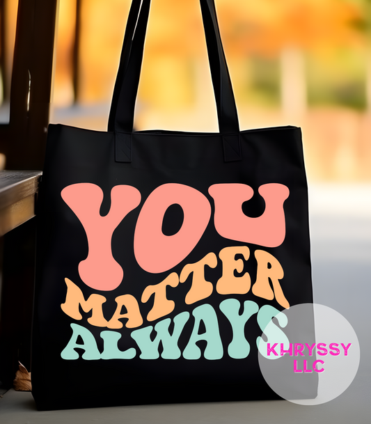You Matter Always Tote Bag